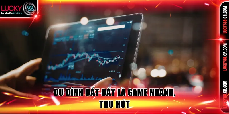 Đu Đỉnh Bắt Đáy là game nhanh, thu hút